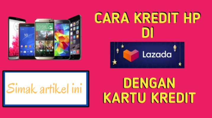 Cara Kredit di Lazada Dengan Mudah dan terpercaya